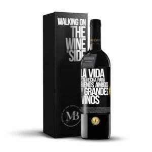 «La vida está hecha para buenos amigos y grandes vinos» Mensaje en una Botella. Vino Tinto Premium Reserva 12 Meses + Gift Box. Etiqueta Negra PERSONALIZABLE
